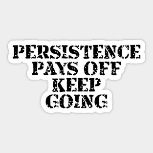 Persistence Pays Off Keep Going Sticker